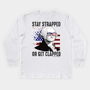 Stay strapped or get clapped George Washington 4th of july Kids Long Sleeve T-Shirt